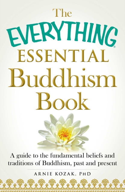 The Everything Essential Buddhism Book : A Guide to the Fundamental Beliefs and Traditions of Buddhism, Past and Present, EPUB eBook