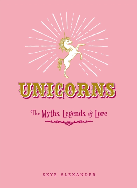 Unicorns : The Myths, Legends, & Lore, EPUB eBook