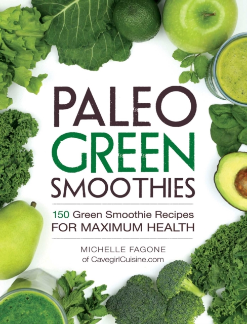 Paleo Green Smoothies : 150 Green Smoothie Recipes for Maximum Health, EPUB eBook