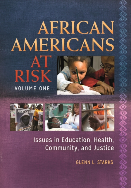 African Americans at Risk : Issues in Education, Health, Community, and Justice [2 volumes], Multiple-component retail product Book