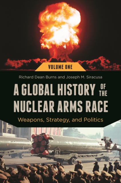 A Global History of the Nuclear Arms Race : Weapons, Strategy, and Politics [2 volumes], EPUB eBook
