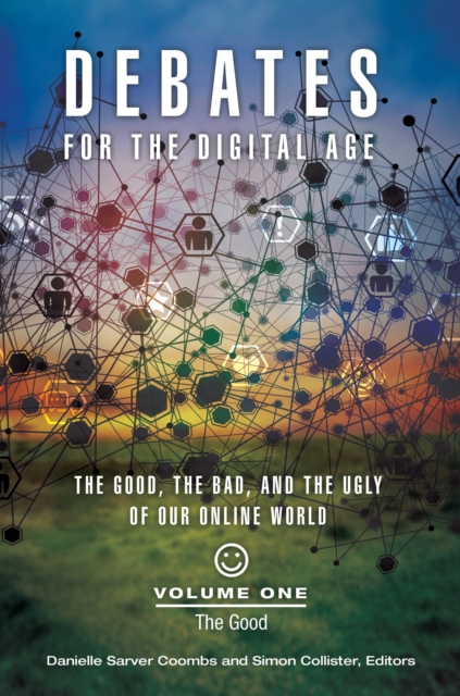 Debates for the Digital Age : The Good, the Bad, and the Ugly of Our Online World [2 volumes], Multiple-component retail product Book