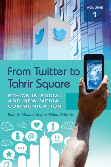 From Twitter to Tahrir Square : Ethics in Social and New Media Communication [2 volumes], Multiple-component retail product Book