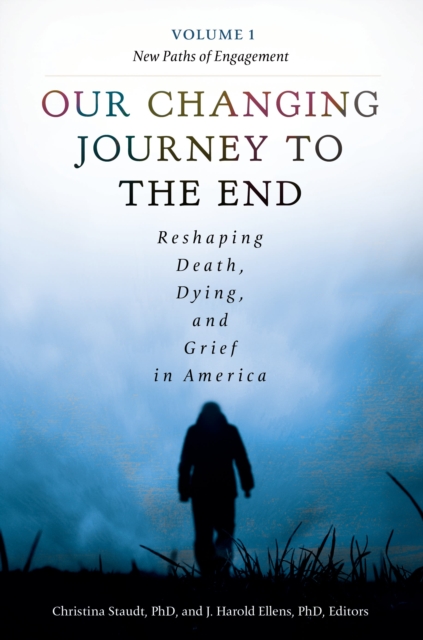 Our Changing Journey to the End : Reshaping Death, Dying, and Grief in America [2 volumes], Multiple-component retail product Book