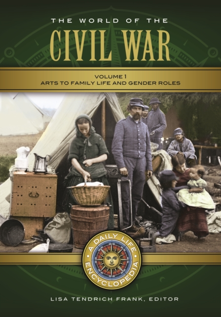 The World of the Civil War : A Daily Life Encyclopedia [2 volumes], EPUB eBook