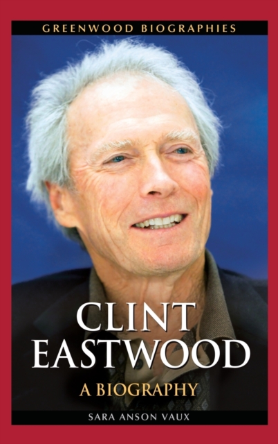 Clint Eastwood : A Biography, Hardback Book