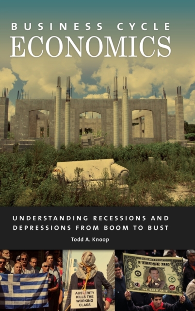 Business Cycle Economics : Understanding Recessions and Depressions from Boom to Bust, Hardback Book
