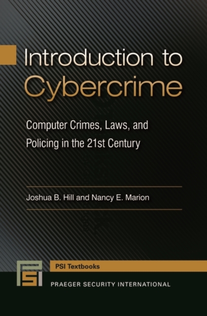 Introduction to Cybercrime : Computer Crimes, Laws, and Policing in the 21st Century, Hardback Book