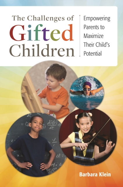 The Challenges of Gifted Children : Empowering Parents to Maximize Their Child's Potential, EPUB eBook
