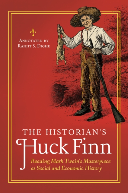 The Historian's Huck Finn : Reading Mark Twain's Masterpiece as Social and Economic History, EPUB eBook