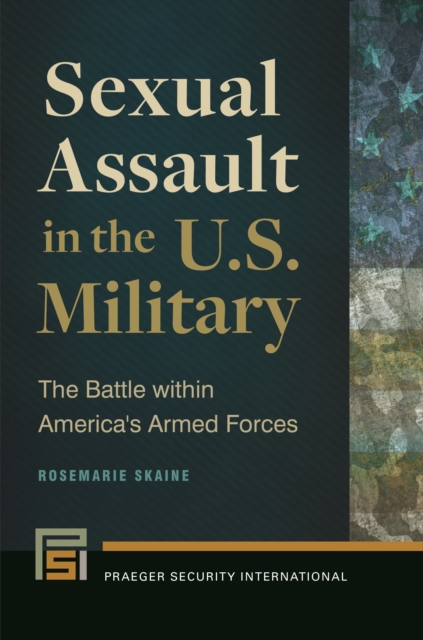 Sexual Assault in the U.S. Military : The Battle within America's Armed Forces, EPUB eBook