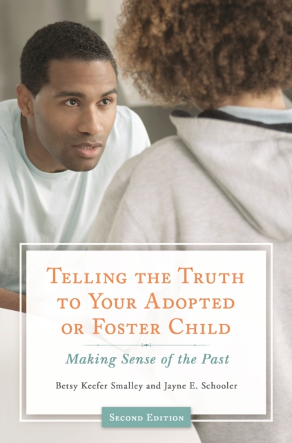 Telling the Truth to Your Adopted or Foster Child : Making Sense of the Past, EPUB eBook