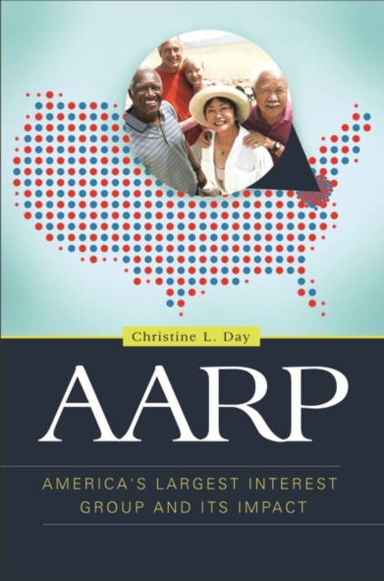 AARP : America's Largest Interest Group and Its Impact, Hardback Book