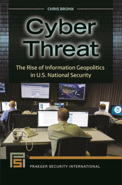 Cyber Threat : The Rise of Information Geopolitics in U.S. National Security, Hardback Book