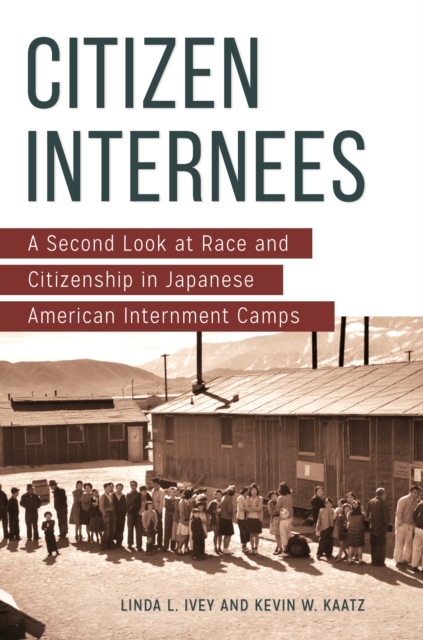 Citizen Internees : A Second Look at Race and Citizenship in Japanese American Internment Camps, EPUB eBook