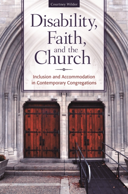 Disability, Faith, and the Church : Inclusion and Accommodation in Contemporary Congregations, Hardback Book