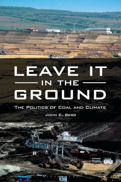 Leave It in the Ground : The Politics of Coal and Climate, Hardback Book