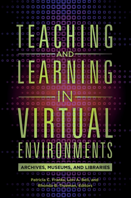 Teaching and Learning in Virtual Environments : Archives, Museums, and Libraries, EPUB eBook
