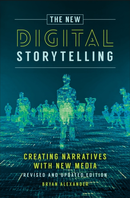 The New Digital Storytelling : Creating Narratives with New Media--Revised and Updated Edition, EPUB eBook