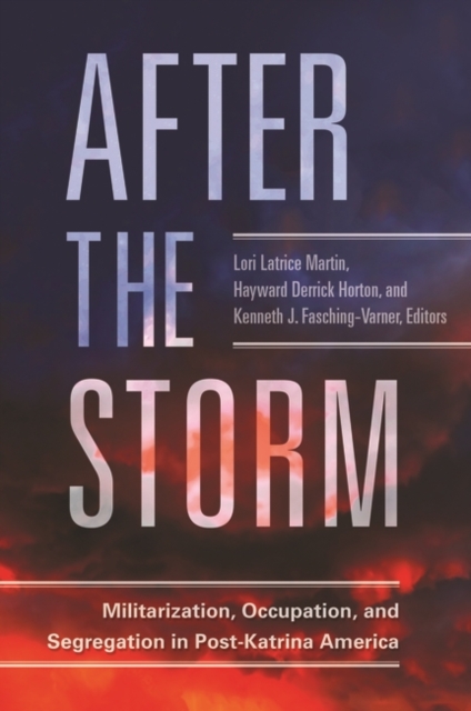 After the Storm : Militarization, Occupation, and Segregation in Post-Katrina America, Hardback Book