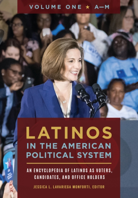 Latinos in the American Political System : An Encyclopedia of Latinos as Voters, Candidates, and Office Holders [2 volumes], Multiple-component retail product Book