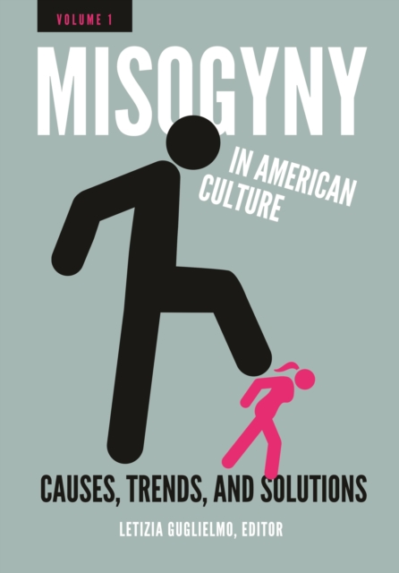 Misogyny in American Culture : Causes, Trends, and Solutions [2 volumes], Multiple-component retail product Book