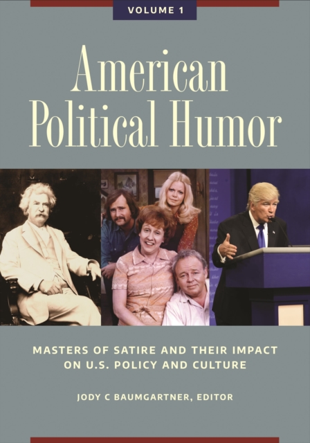 American Political Humor : Masters of Satire and Their Impact on U.S. Policy and Culture [2 volumes], Multiple-component retail product Book