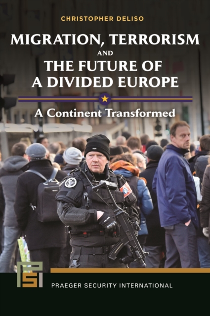 Migration, Terrorism, and the Future of a Divided Europe : A Continent Transformed, Hardback Book
