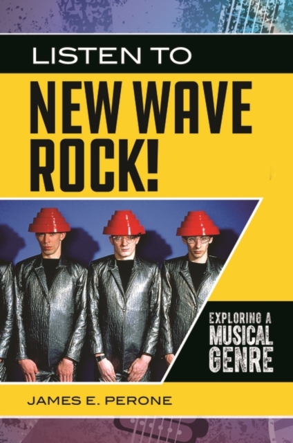 Listen to New Wave Rock! : Exploring a Musical Genre, Hardback Book