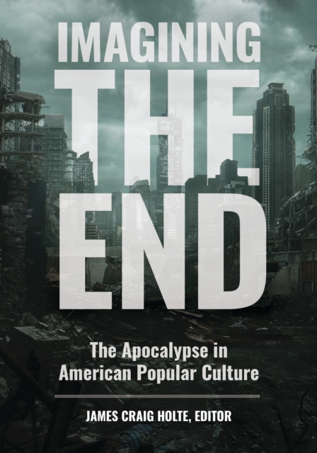 Imagining the End : The Apocalypse in American Popular Culture, EPUB eBook