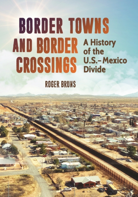 Border Towns and Border Crossings : A History of the U.S.-Mexico Divide, EPUB eBook