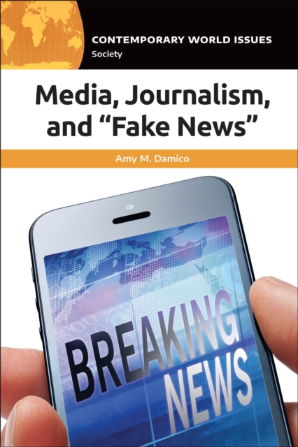 Media, Journalism, and "Fake News" : A Reference Handbook, EPUB eBook