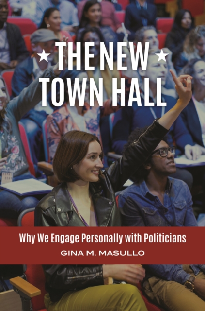 The New Town Hall : Why We Engage Personally with Politicians, EPUB eBook