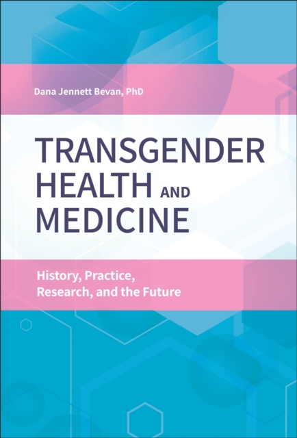 Transgender Health and Medicine : History, Practice, Research, and the Future, EPUB eBook