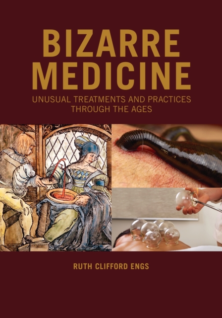 Bizarre Medicine : Unusual Treatments and Practices Through the Ages, EPUB eBook