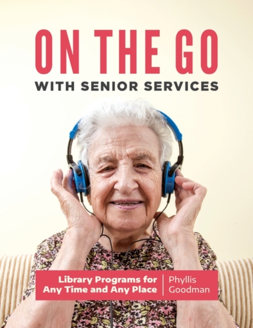 On the Go with Senior Services : Library Programs for Any Time and Any Place, Paperback / softback Book