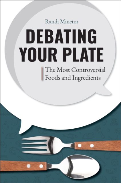 Debating Your Plate : The Most Controversial Foods and Ingredients, EPUB eBook