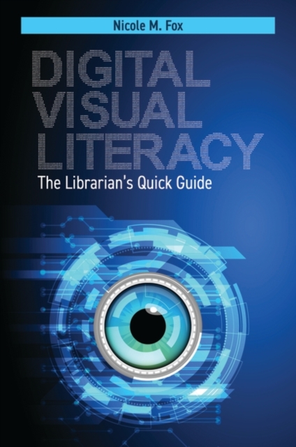 Digital Visual Literacy : The Librarian's Quick Guide, Paperback / softback Book