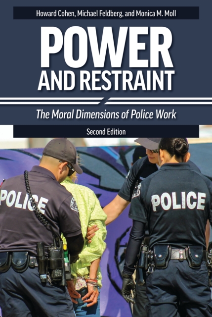 Power and Restraint : The Moral Dimensions of Police Work, Hardback Book