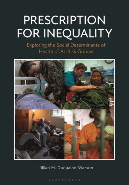 Prescription for Inequality : Exploring the Social Determinants of Health of At-Risk Groups, Hardback Book