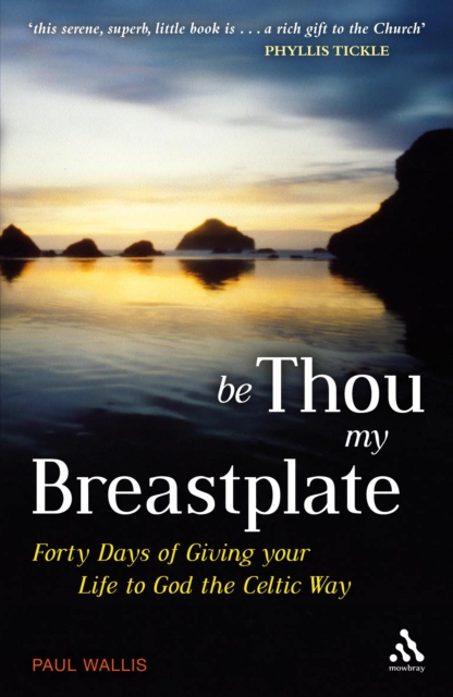 Be Thou My Breastplate : 40 Days of Giving Your Life to God the Celtic Way, PDF eBook