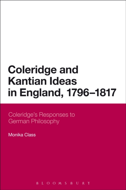 Coleridge and Kantian Ideas in England, 1796-1817 : Coleridge'S Responses to German Philosophy, EPUB eBook
