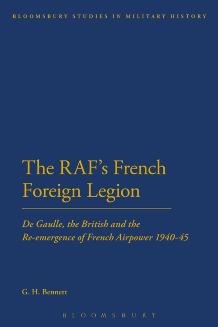 The RAF's French Foreign Legion : De Gaulle, the British and the Re-Emergence of French Airpower 1940-45, PDF eBook