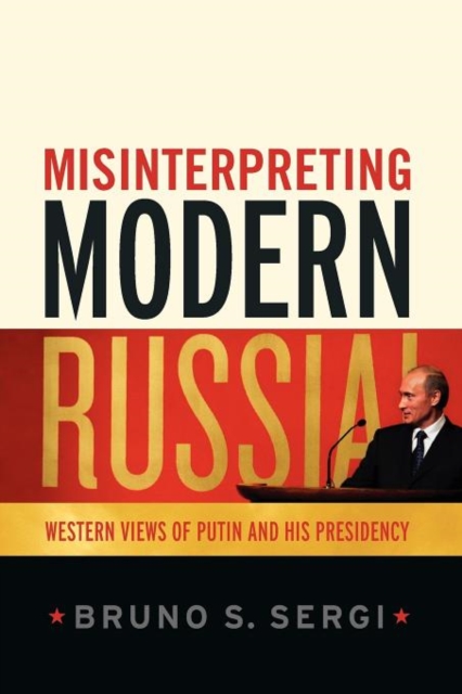 Misinterpreting Modern Russia : Western Views of Putin and His Presidency, Paperback / softback Book