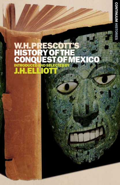 William H. Prescott's History of the Conquest of Mexico : Continuum Histories, PDF eBook
