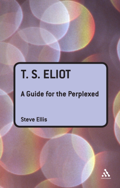 T. S. Eliot: A Guide for the Perplexed, PDF eBook