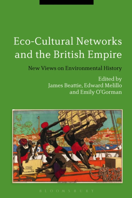 Eco-Cultural Networks and the British Empire : New Views on Environmental History, PDF eBook