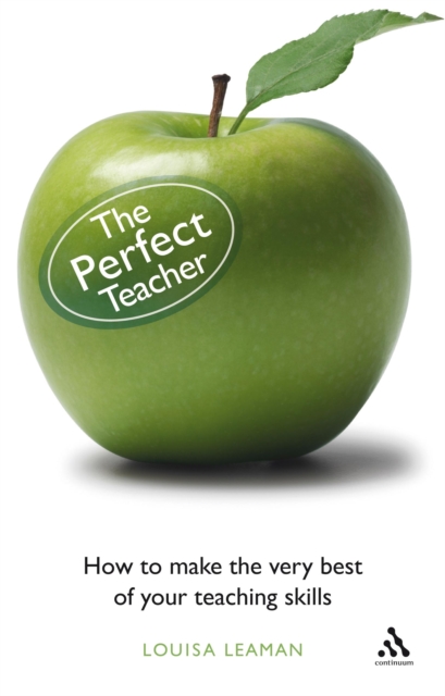 The Perfect Teacher : How to Make the Very Best of Your Teaching Skills, PDF eBook