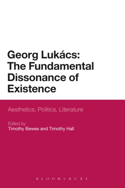 Georg Lukacs: The Fundamental Dissonance of Existence : Aesthetics, Politics, Literature, EPUB eBook