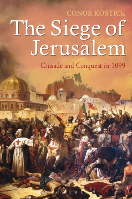 The Siege of Jerusalem : Crusade and Conquest in 1099, EPUB eBook